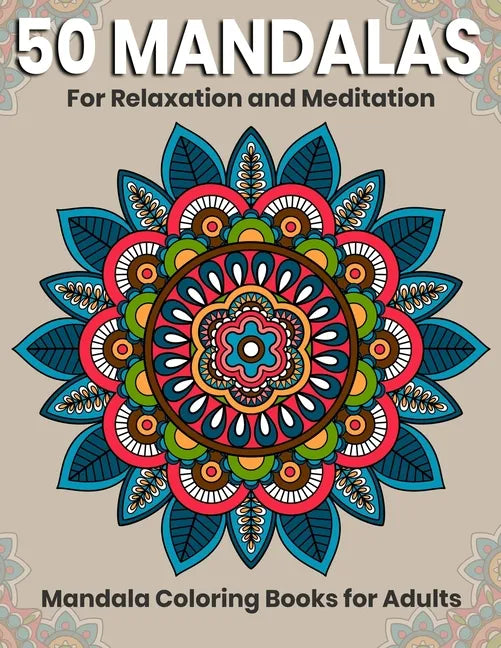 50 Mandalas For Relaxation And Meditation: Mandala Coloring Books For Adults: Stress Relieving Mandala Designs - Paperback