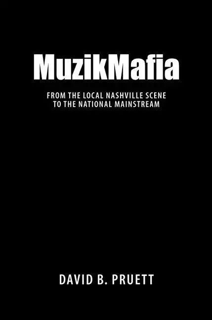 MuzikMafia: From the Local Nashville Scene to the National Mainstream - Hardcover