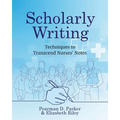 Scholarly Writing: Techniques to Transcend Nurses' Notes - Paperback
