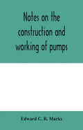 Notes on the construction and working of pumps - Paperback