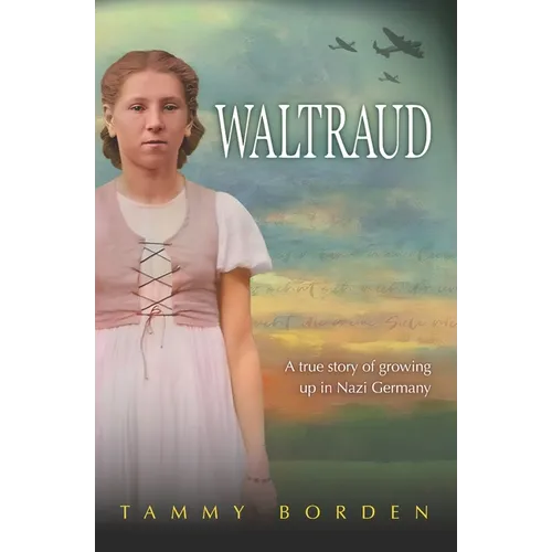 Waltraud: A True Story of Growing Up in Nazi Germany - Paperback