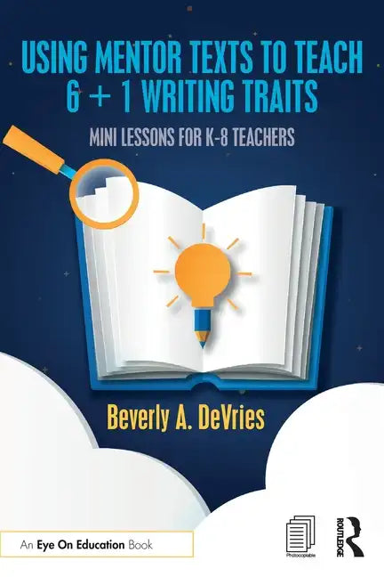 Using Mentor Texts to Teach 6 + 1 Writing Traits: Mini Lessons for K-8 Teachers - Paperback