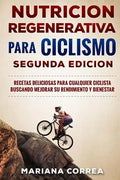 NUTRiCION REGENERATIVA PARA CICLISMO SEGUNDA EDICION: RECETAS DELICIOSAS PARA CUALQUIER CICLISTA BUSCANDO MEJORAR SU RENDIMIENTO y BIENESTAR - Paperback