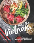 Mad Pho Vietnam: The Cookbook to Broths and More - Paperback