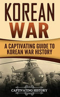 Korean War: A Captivating Guide to Korean War History - Paperback
