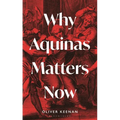 Why Aquinas Matters Now - Hardcover