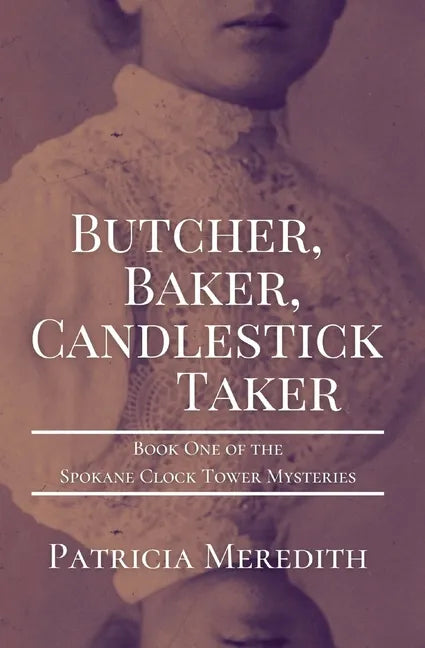 Butcher, Baker, Candlestick Taker: Book One of the Spokane Clock Tower Mysteries - Paperback