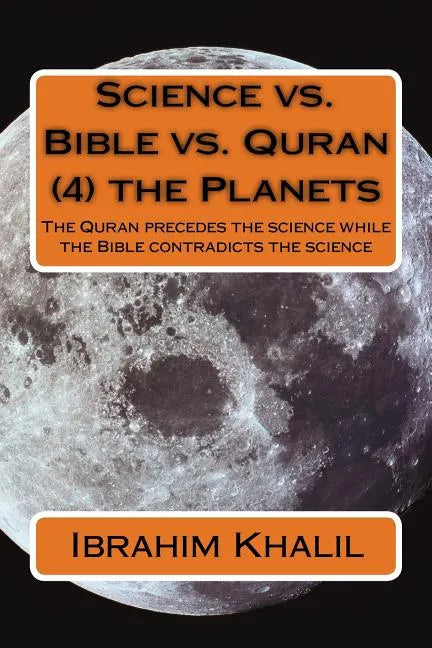 Science vs. Bible vs. Quran (4) the Planets: The Quran precedes the science while the Bible contradicts the science - Paperback