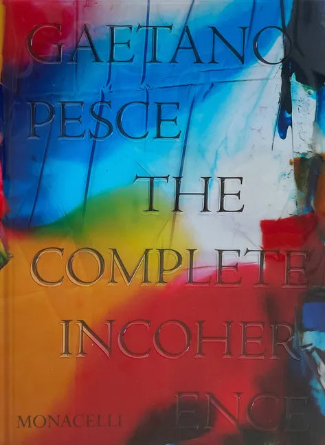 Gaetano Pesce: The Complete Incoherence - Hardcover