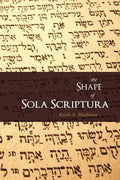 The Shape of Sola Scriptura - Paperback