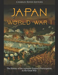 Japan and World War I: The History of the Japanese Empire's Participation in the Great War - Paperback