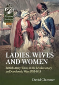 Ladies, Wives and Women: British Army Wives in the Revolutionary and Napoleonic Wars 1793-1815 - Paperback