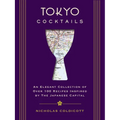 Tokyo Cocktails: An Elegant Collection of Over 100 Recipes Inspired by the Eastern Capital - Hardcover