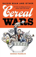 Raisin Bran and Other Cereal Wars: 30 Years of Lobbying for the Most Famous Tiger in the World - Paperback