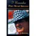I Remember Paul Bear Bryant: Personal Memoires of College Football's Most Legendary Coach, as Told by the People Who Knew Him Best - Hardcover