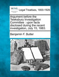 Argument Before the Tewksbury Investigation Committee: Upon Facts Disclosed During the Recent Investigation, July 15, 1883. - Paperback