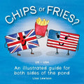 Chips or Fries?: An illustrated guide for both sides of the pond (UK - USA) - Paperback