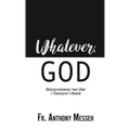 "Whatever, God": Rediscovering the One I Thought I Knew - Hardcover