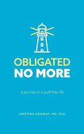 Obligated No More: A journey to a guilt free life - Hardcover