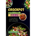Crock pot cookbook for one: 30 Easy delicious recipes for Every Slow Cooking Meal - Paperback