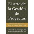 El Arte de la Gestión de Proyectos: Utilizando las estrategias del Arte de la Guerra de Sun Tzu - Paperback