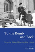 To the Bomb and Back: Finnish War Children Tell Their World War II Stories - Paperback