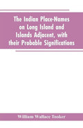 The Indian place-names on Long Island and Islands adjacent, with their probable significations - Paperback