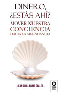 Dinero, ¿estás ahí?: Mover nuestra conciencia hacia la abundancia - Paperback