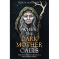 When The Dark Mother Calls: The Initiatory Journey Of A Magdalene Mystic - Paperback
