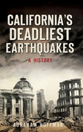 California's Deadliest Earthquakes: A History - Hardcover