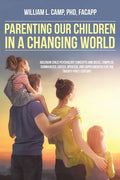 Parenting Our Children in a Changing World: Adlerian child psychology concepts and ideas, compiled, summarized, edited, updated, and supplemented for - Paperback