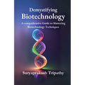 Demystifying Biotechnology: A Comprehensive Guide to Mastering Biotechnology Techniques - Paperback