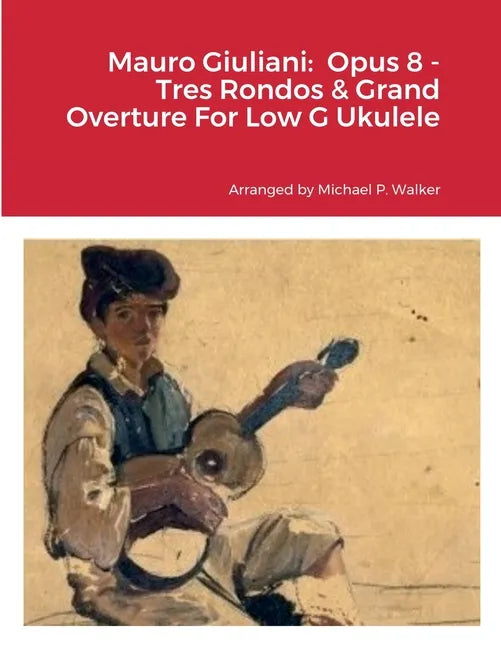 Mauro Giuliani: Opus 8 - Tres Rondos & Grand Overture For Low G Ukulele - Paperback