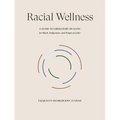 Racial Wellness: A Guide to Liberatory Healing for Black, Indigenous, and People of Color - Hardcover