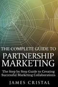 The Complete Guide to Partnership Marketing: How to Create Successful Marketing Collaborations - Paperback