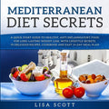 Mediterranean Diet Secrets: A Quick Start Guide to Healthy, Anti Inflammatory Food for Long-Lasting Weight Loss, with Lifestyle Secrets, 70 Delici - Paperback