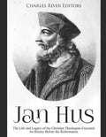 Jan Hus: The Life and Legacy of the Christian Theologian Executed for Heresy Before the Reformation - Paperback