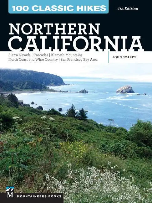 100 Classic Hikes: Northern California: Sierra Nevada, Cascades, Klamath Mountains, North Coast and Wine Country, San Francisco Bay Area - Paperback