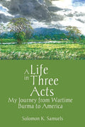 A Life in Three Acts: My Journey from Wartime Burma to America - Hardcover