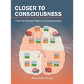 Closer to Consciousness: The First Strong Theory of Consciousness - Hardcover