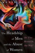 The Headship of Men and the Abuse of Women: Are They Related in Any Way? - Paperback
