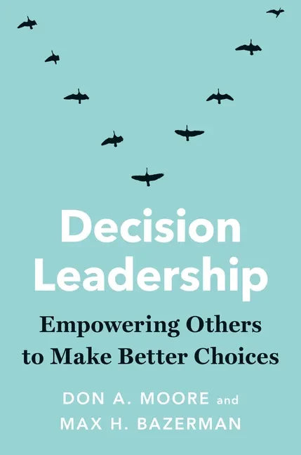 Decision Leadership: Empowering Others to Make Better Choices - Hardcover