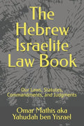 The Hebrew Israelite Law Book: Our Laws, Statutes, Commandments, and Judgments - Paperback