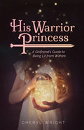 His Warrior Princess: A Girlfriend's Guide to Being Lit from Within - Paperback