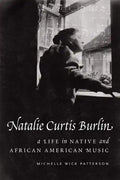 Natalie Curtis Burlin: A Life in Native and African American Music - Hardcover