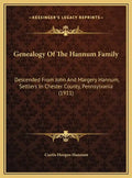 Genealogy Of The Hannum Family: Descended From John And Margery Hannum, Settlers In Chester County, Pennsylvania (1911) - Hardcover