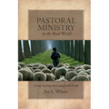 Pastoral Ministry in the Real World: Loving, Teaching, and Leading God's People - Paperback