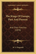 The Kings Of Europe, Past And Present: And Their Families (1870) - Paperback