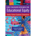 Early Childhood Research for Educational Equity: Family-School-Systems Connections - Paperback