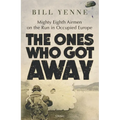 The Ones Who Got Away: Mighty Eighth Airmen on the Run in Occupied Europe - Hardcover